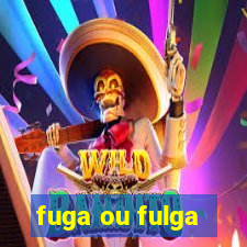 fuga ou fulga